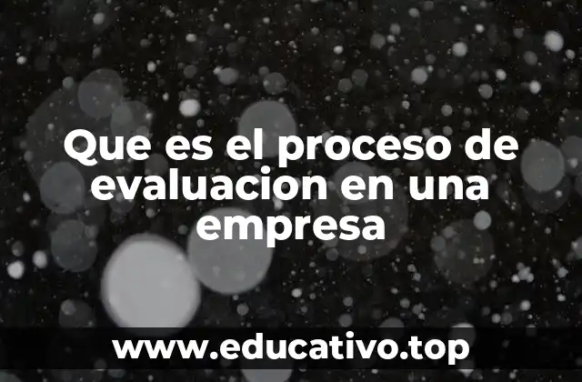 Que es el proceso de evaluacion en una empresa