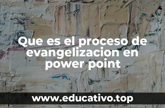 Que es el proceso de evangelizacion en power point