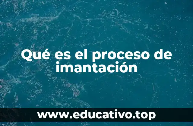 Qué es el proceso de imantación