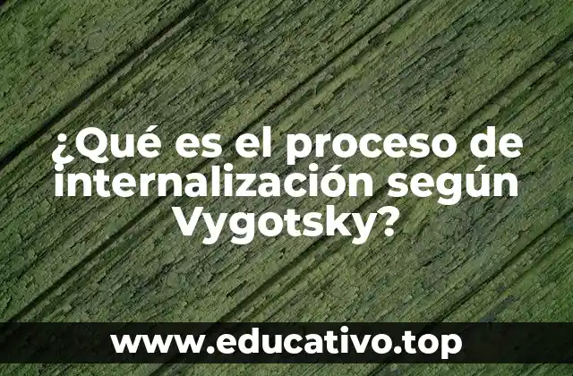 ¿Qué es el proceso de internalización según Vygotsky?