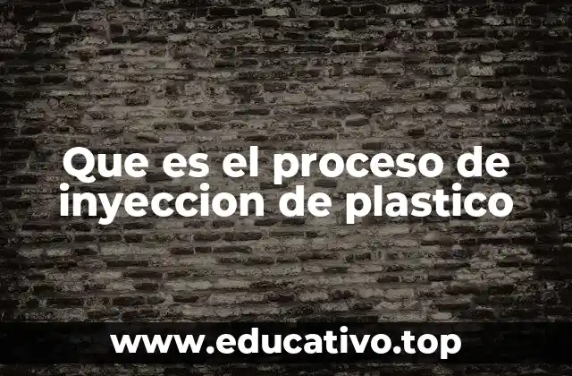 Que es el proceso de inyeccion de plastico
