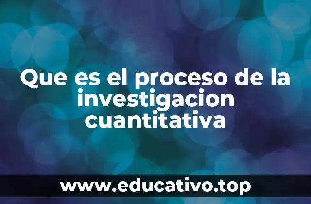 Que es el proceso de la investigacion cuantitativa