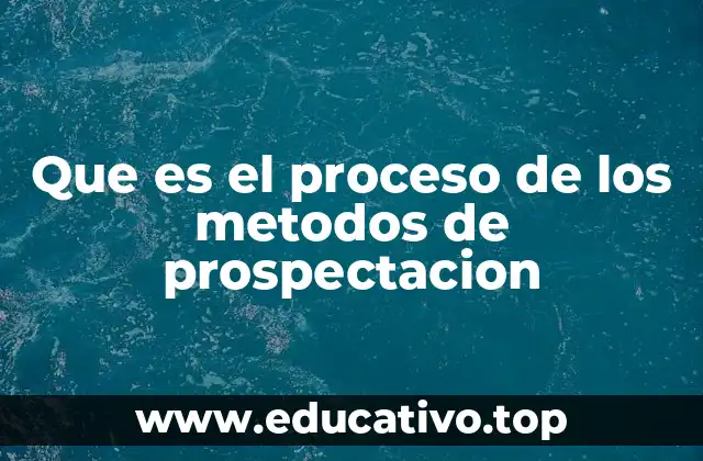 Que es el proceso de los metodos de prospectacion