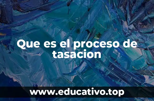 Que es el proceso de tasacion