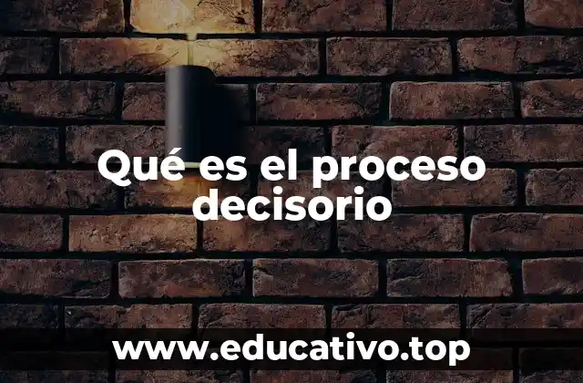 Qué es el proceso decisorio