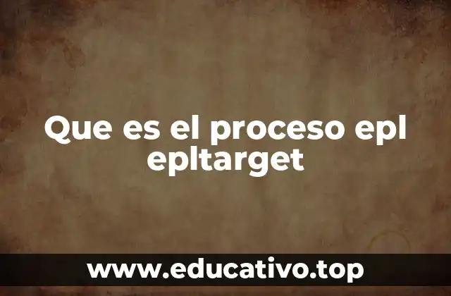 Que es el proceso epl epltarget