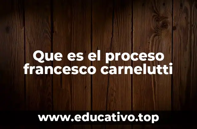 Que es el proceso francesco carnelutti