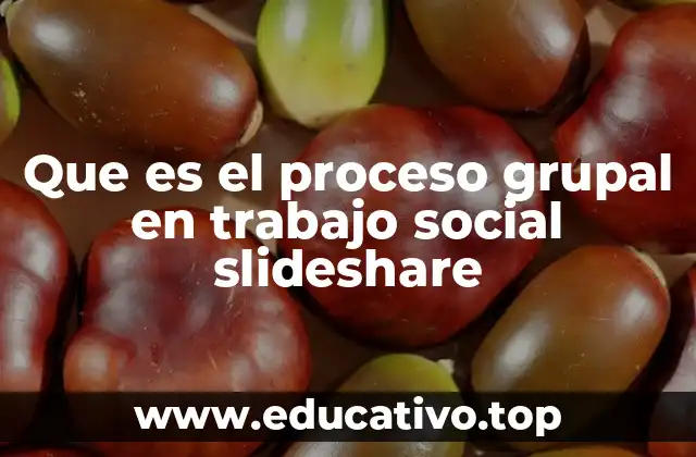 Que es el proceso grupal en trabajo social slideshare