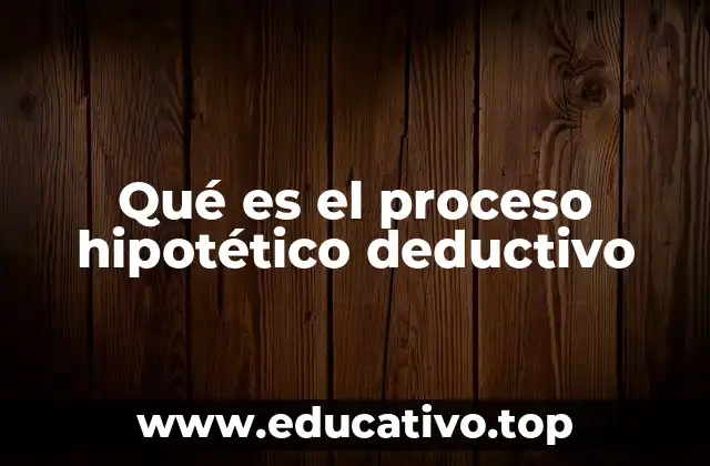 Qué es el proceso hipotético deductivo