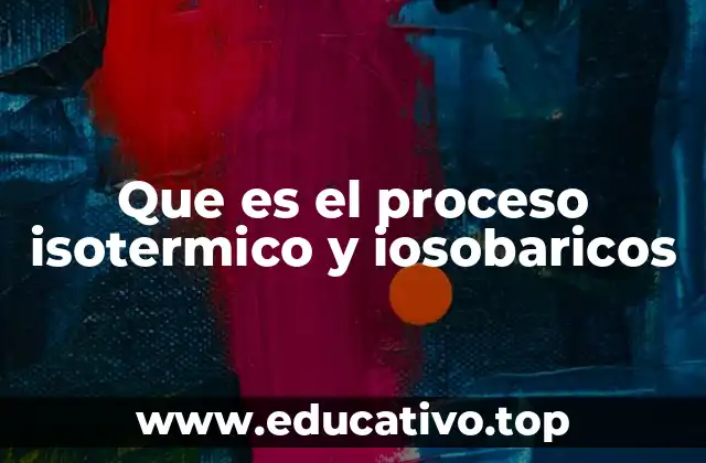Que es el proceso isotermico y iosobaricos
