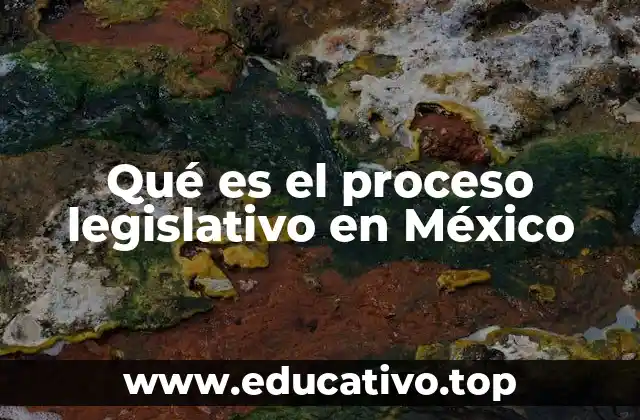 Qué es el proceso legislativo en México