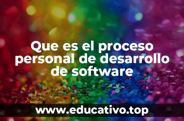 Que es el proceso personal de desarrollo de software
