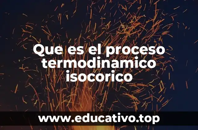 Que es el proceso termodinamico isocorico