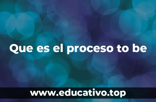 Que es el proceso to be