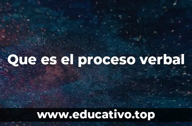 Que es el proceso verbal