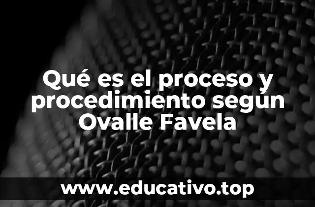 Qué es el proceso y procedimiento según Ovalle Favela