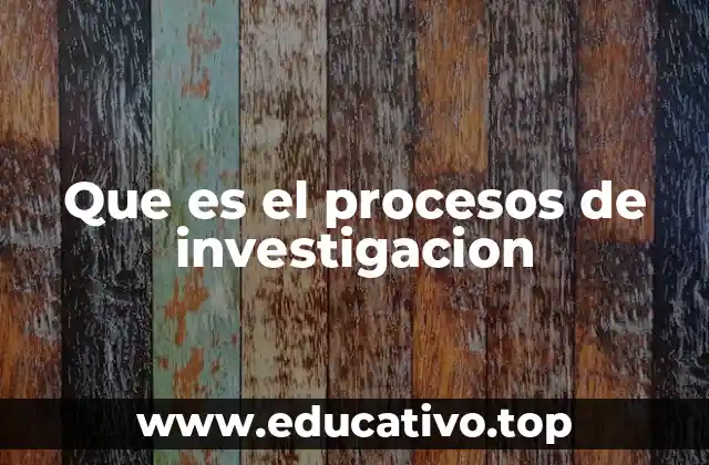 Que es el procesos de investigacion
