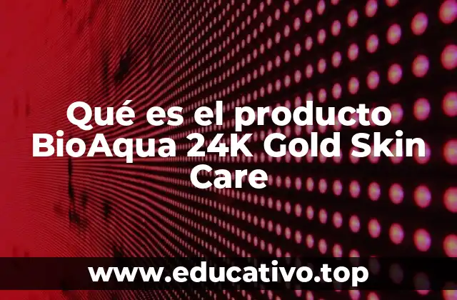 Qué es el producto BioAqua 24K Gold Skin Care