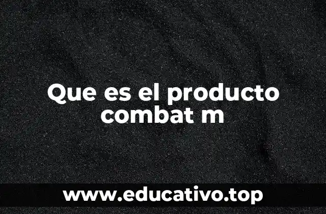 Que es el producto combat m