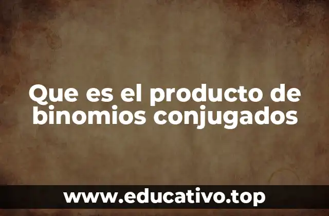 Que es el producto de binomios conjugados