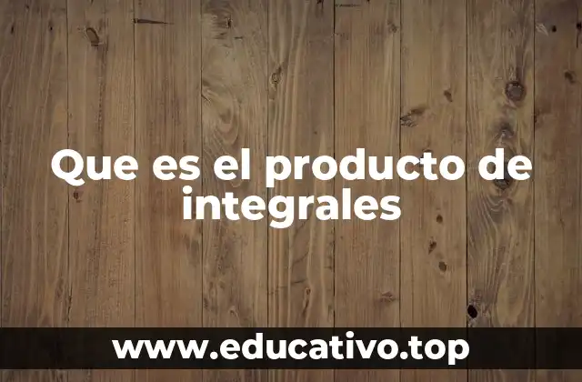 Que es el producto de integrales