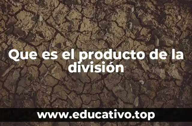 Que es el producto de la división