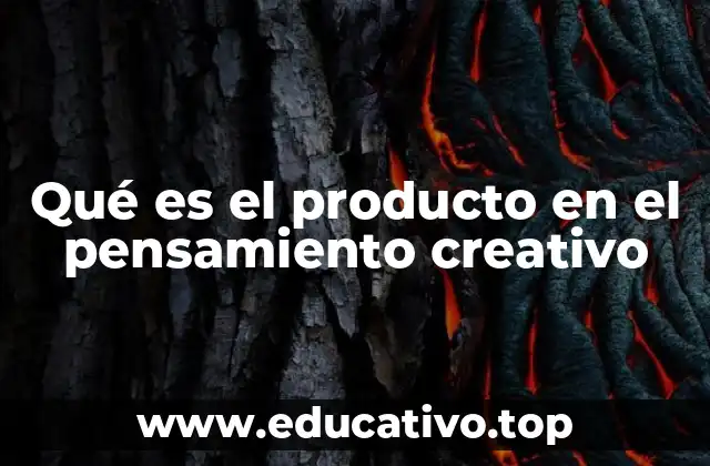 Qué es el producto en el pensamiento creativo