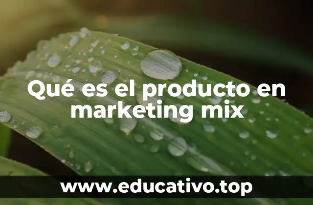 Qué es el producto en marketing mix