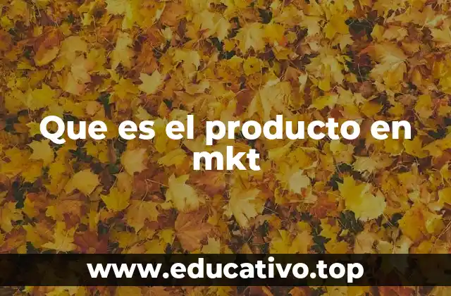 Que es el producto en mkt