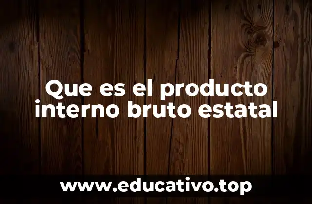 El reflejo económico de una región a través del PIB estatal