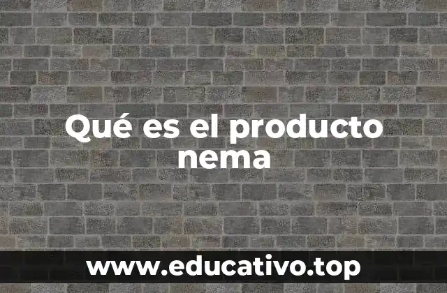 Qué es el producto nema
