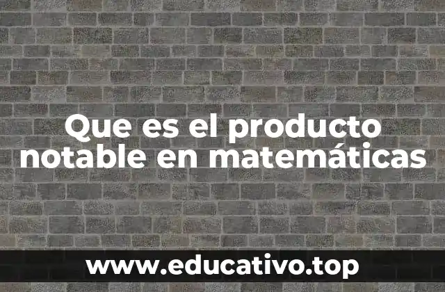 Que es el producto notable en matemáticas