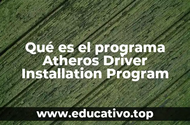 Qué es el programa Atheros Driver Installation Program