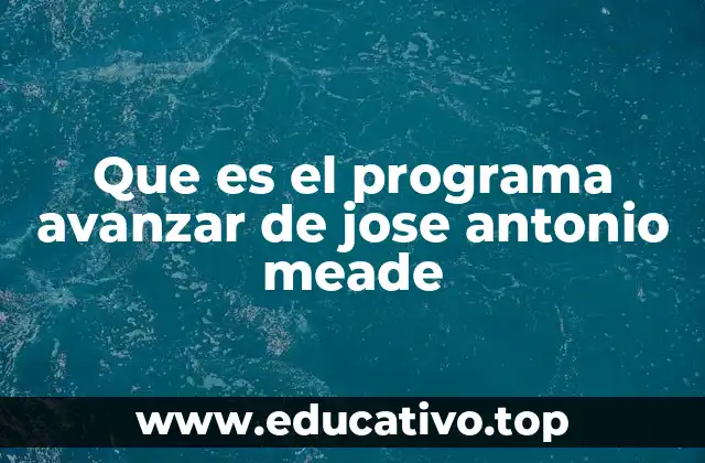 Que es el programa avanzar de jose antonio meade