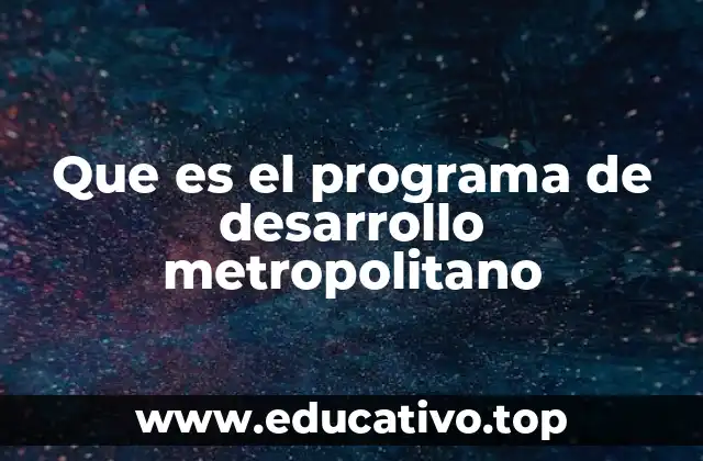 Que es el programa de desarrollo metropolitano