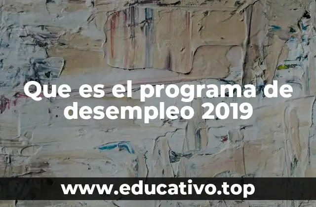 Que es el programa de desempleo 2019