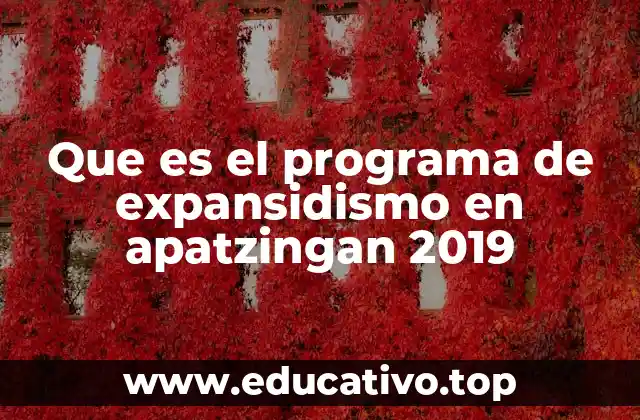 Que es el programa de expansidismo en apatzingan 2019