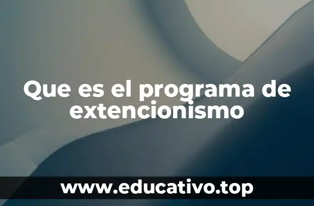 Que es el programa de extencionismo