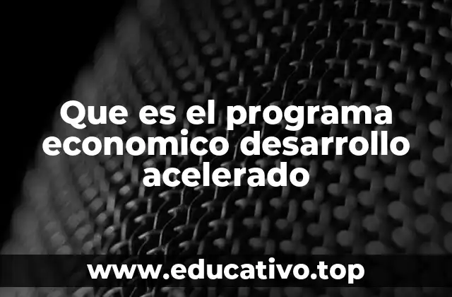 Que es el programa economico desarrollo acelerado