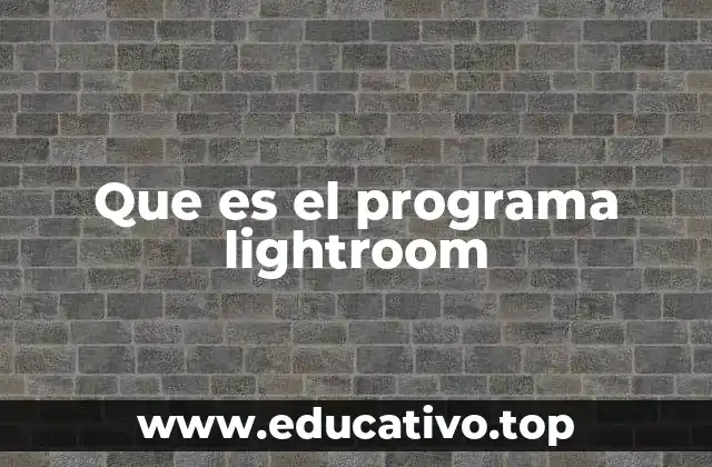 Que es el programa lightroom