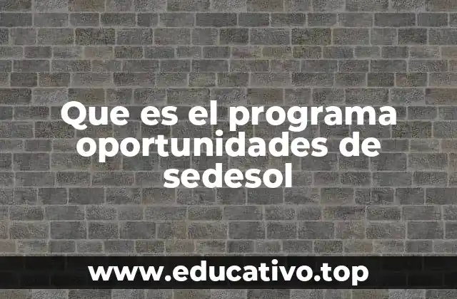Que es el programa oportunidades de sedesol
