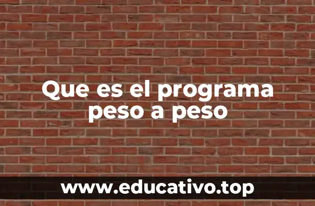 Que es el programa peso a peso