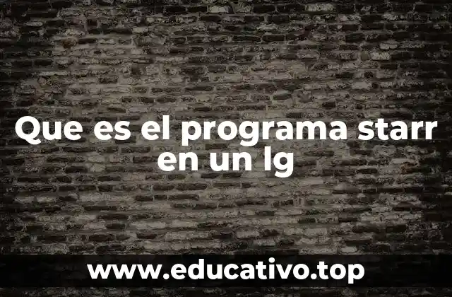 Que es el programa starr en un lg
