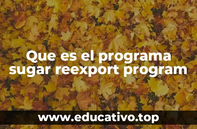 Que es el programa sugar reexport program