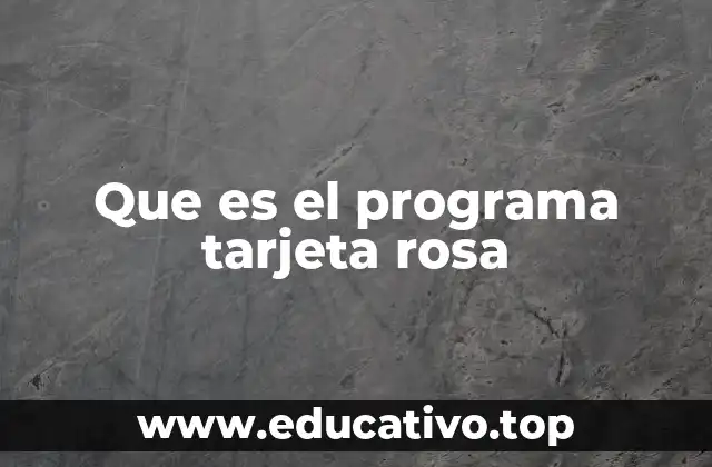 Que es el programa tarjeta rosa