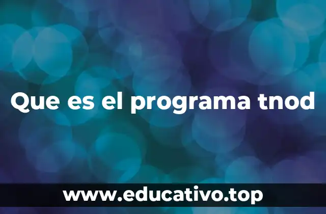 Que es el programa tnod