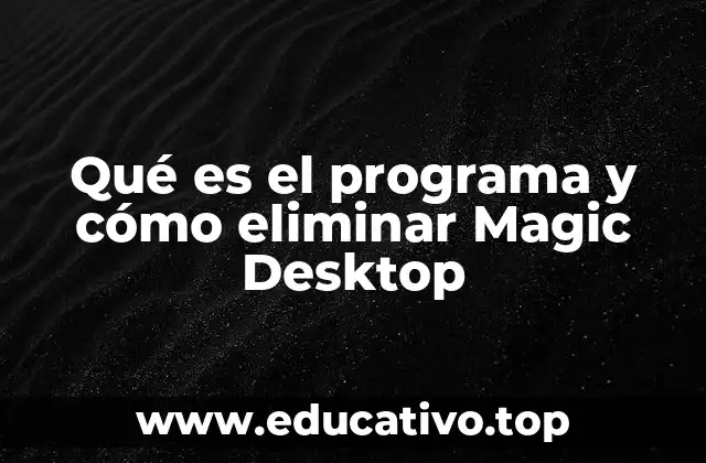 Qué es el programa y cómo eliminar Magic Desktop