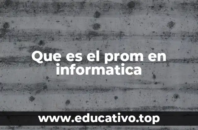 Que es el prom en informatica