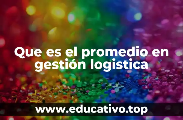 Que es el promedio en gestión logistica