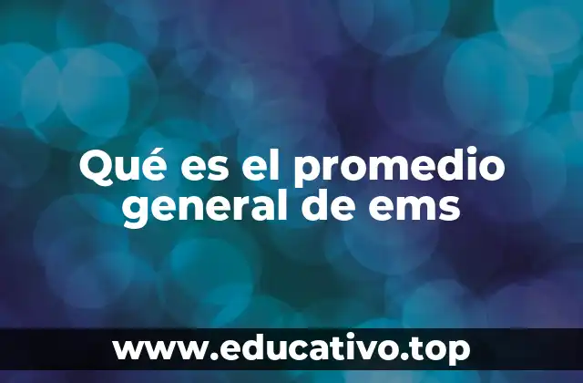 Qué es el promedio general de ems